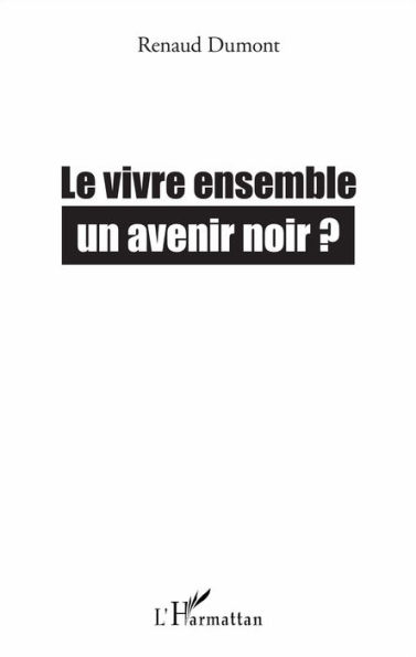 Le vivre ensemble: Un avenir noir ?