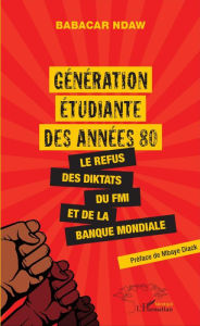 Title: Génération étudiante des années 80: Le refus des diktats du FMI et de la Banque mondiale, Author: Babacar Ndaw