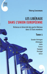 Title: Les Libéraux dans l'Union Européenne: Richesse et diversité des partis libéraux dans 15 États membres - Tome 1, Author: Thierry Coosemans