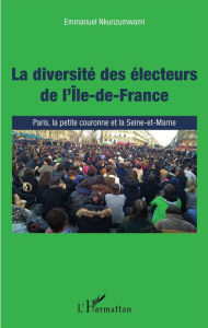 Title: La diversité des électeurs de l'Île-de-France: Paris, la petite couronne et la Seine-et-Marne, Author: Emmanuel Nkunzumwami