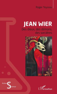 Title: Jean Wier: Des dieux, des démons, des sorcières, Author: Roger Teyssou