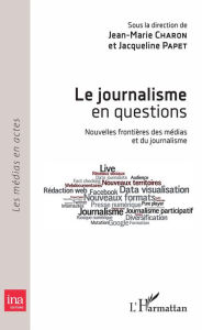 Title: Le journalisme en questions: Nouvelles frontières des médias et du journalisme, Author: Jacqueline Papet