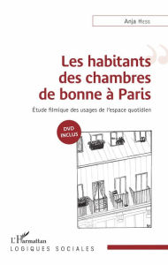 Title: Les habitants des chambres de bonne à Paris: Étude filmique des usages de l'espace quotidien, Author: Anja Hess