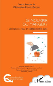 Title: Se nourrir ou manger ?: Les enjeux du repas en établissement de santé, Author: Clémentine HUGOL-GENTIAL