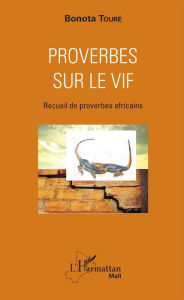 Title: Proverbes sur le vif: Recueil de proverbes africains, Author: Bonota Touré