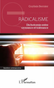 Title: Radicalisme: Dichotomie entre croyance et tolérance, Author: Guylain Bernier