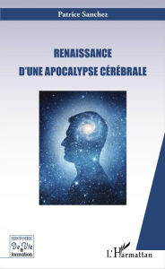 Title: Renaissance d'une apocalypse cérébrale, Author: Patrice Sanchez