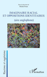 Title: Imaginaire racial et oppositions identitaires: (aire anglophone), Author: Michel Prum