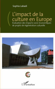 Title: L'impact de la culture en Europe: Évaluation des impacts socio-économiques de projets de régénération culturelle, Author: Sophia Labadi