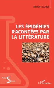 Title: Les épidémies racontées par la littérature, Author: Norbert Gualde