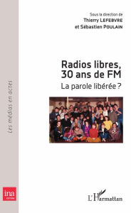 Title: Radios libres, 30 ans de FM: La parole libérée ?, Author: Sébastien Poulain