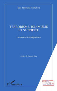 Title: Terrorisme, islamisme et sacrifice: La mort en transfiguration, Author: Jean-Stéphane Viallefont