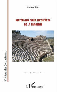 Title: Matériaux pour un théâtre de la tragédie, Author: Claude Prin