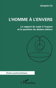 Title: L'homme à l'envers: Le rapport du sujet à l'espace et la question du dedans-dehors, Author: Jacques Lis