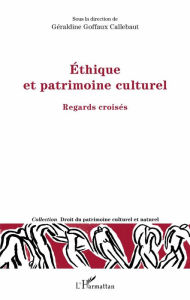 Title: Ethique et patrimoine culturel: Regards croisés, Author: Géraldine Goffaux-Callebaut