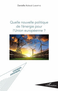Title: Quelle nouvelle politique de l'énergie pour l'Union européenne ?, Author: Danielle Azébazé Labarthe