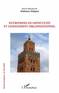 Title: Entreprises en difficultés et changement organisationnel, Author: Abdelaziz Elabjani