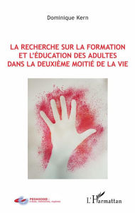 Title: La recherche sur la formation et l'éducation des adultes dans la deuxième moitié de la vie, Author: Dominique Kern