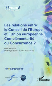 Title: Les relations entre le Conseil de l'Europe et l'Union européenne: Complémentarité ou Concurrence ? - Fare Cahiers n°10, Author: Frédérique Berrod