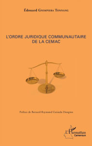 Title: L'ordre juridique communautaire de la CEMAC, Author: Edouard Gnimpieba Tonnang