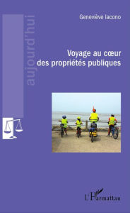 Title: Voyage au coeur des propriétés publiques, Author: Geneviève Iacono