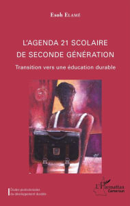 Title: L'agenda 21 scolaire de seconde génération: Transition vers une éducation durable, Author: Esoh Elamé