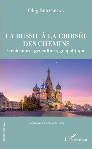 La Russie à la croisée des chemins: Géohistoire, géoculture, géopolitique