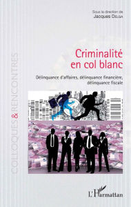 Title: Criminalité en col blanc: Délinquance d'affaires, délinquance financière, délinquance fiscale, Author: Jacques Delga