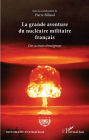 La grande aventure du nucléaire militaire français: Des acteurs témoignent