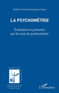 Title: La psychométrie: Évaluation et pronostic par les tests de psychométrie, Author: Robert Simonnet-Guyot