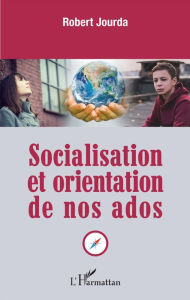 Title: Socialisation et orientation de nos ados, Author: Mathieu-Robert Jourda