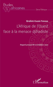 Title: L'Afrique de l'Ouest face à la menace djihadiste, Author: Ibrahim Kader Fofana