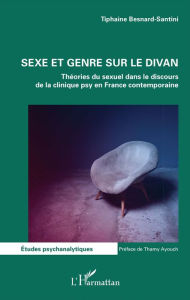 Title: Sexe et genre sur le divan: Théories du sexuel dans le discours de la clinique psy en France contemporaine, Author: Tiphaine Besnard