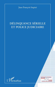 Title: Délinquance sérielle et police judiciaire, Author: Jean-François Impini