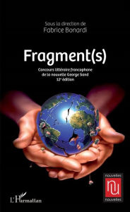 Title: Fragment(s): Concours littéraire francophone de la nouvelle George Sand - 12e édition, Author: Fabrice Bonardi (Ss Dir.)