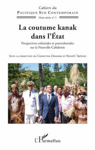 Title: La coutume kanak dans l'Etat: Nouvelle-Calédonie, Author: Benoît Trépied