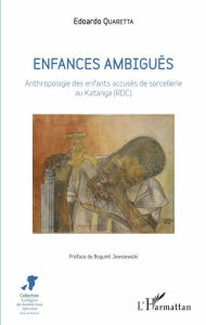 Title: Enfances ambigües: Anthropologie des enfants accusés de sorcellerie au Katanga (RDC), Author: Edoardo Quaretta