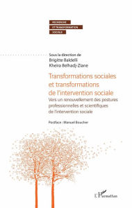 Title: Transformations sociales et transformations de l'intervention sociale: Vers un renouvellement des postures professionnelles et scientifiques de l'intervention sociale, Author: Kheira Belhadj-Ziane