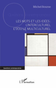 Title: Les mots et les idées : l'interculturel et/ou le multiculturel, Author: Michel Bourse