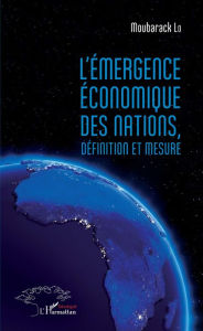 Title: L'émergence économique des nations: Définition et mesure, Author: Moubarack Lo