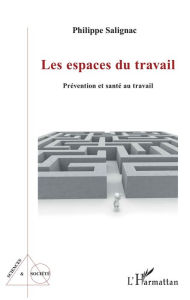 Title: Les espaces du travail: Prévention et santé au travail, Author: BJ Faulkner