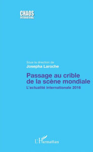 Title: Passage au crible de la scène mondiale: L'actualité internationale 2016, Author: Josepha Laroche