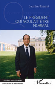 Title: Le président qui voulait être normal, Author: Laurène Renaut