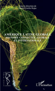 Title: Amérique latine globale: Histoire connectée, globale et internationale, Author: Editions L'Harmattan