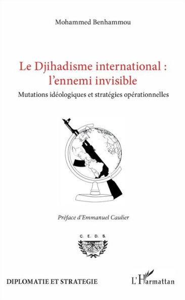 Le Djihadisme international : l'ennemi invisible: Mutations idéologiques et stratégies opérationnelles
