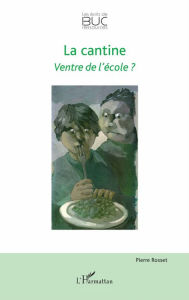 Title: La cantine: Ventre de l'école ?, Author: Pierre Rosset
