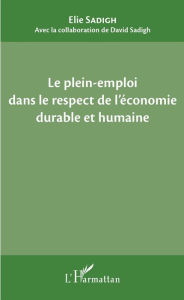 Title: Le plein-emploi dans le respect de l'économie durable et humaine, Author: Elie Sadigh