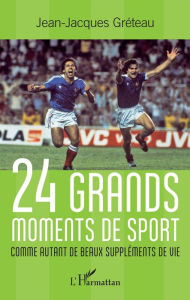 Title: 24 grands moments de sport: Comme autant de beaux suppléments de vie, Author: Jean-Jacques Greteau