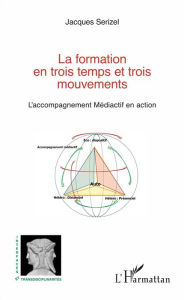 Title: La formation en trois temps et trois mouvements: L'accompagnement Médiactif en action, Author: Jacques Serizel