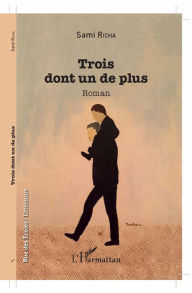 Title: TROIS DONT UN DE PLUS: Roman, Author: Sami Richa